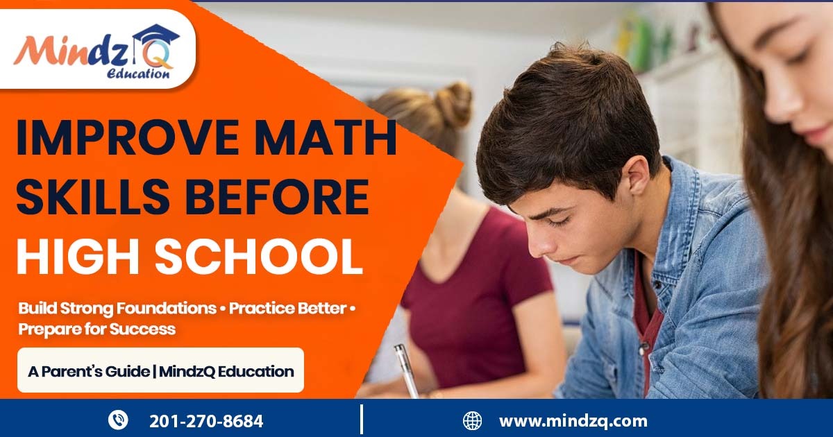 How to Improve Math Skills Before High School: A Parent’s Guide