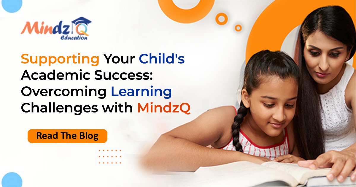 Supporting Your Child's Academic Success: Overcoming Learning Challenges with MindzQ Education